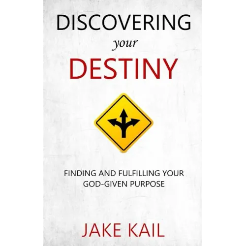 Discovering Your Destiny: Finding and Fulfilling Your God-given Purpose
