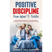 Positive Discipline: From Infant To Toddler: The Most Effective Parenting Tools, The Complete Guide To Help Children Develop Self-Disciplin