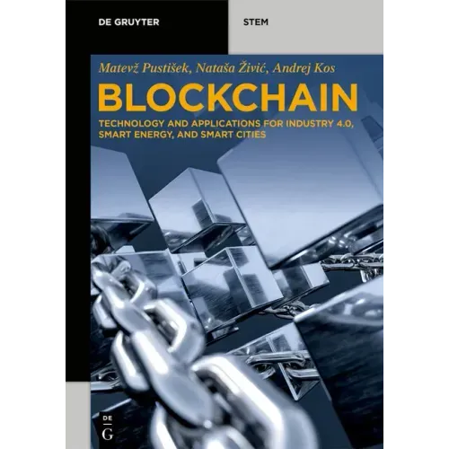 Blockchain: Technology and Applications for Industry 4.0, Smart Energy, and Smart Cities