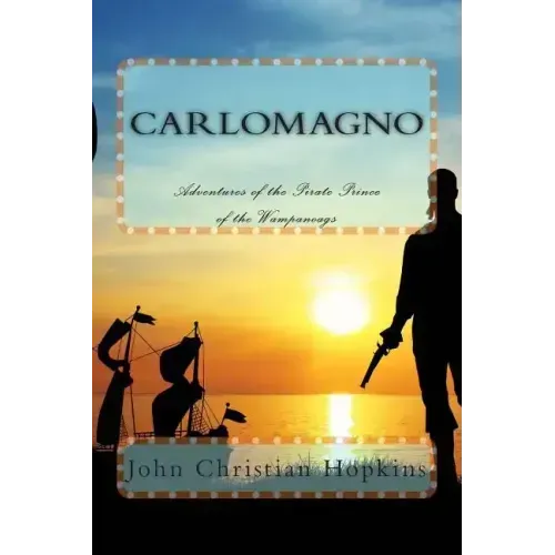 Carlomagno: Adventures of the Pirate Prince of the Wampanoag