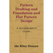 Pattern Drafting and Foundation and Flat Pattern Design - A Dressmaker's Guide