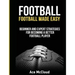 Football: Football Made Easy: Beginner and Expert Strategies For Becoming A Better Football Player