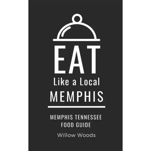 Eat Like a Local- Memphis: Memphis Tennessee Food Guide