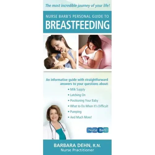 Nurse Barb's Personal Guide to Breastfeeding: The Most Incredible Journey of Your Life!