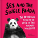 Sex and the Single Panda: The Revolting Pursuit of Love in the Animal Kingdom