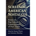 Screening American Nostalgia: Essays on Pop Culture Constructions of Past Times