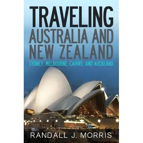 Traveling Australia and New Zealand: Sydney, Melbourne, Cairns, and Auckland