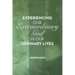 Experiencing Our Extraordinary God in Our Ordinary Lives