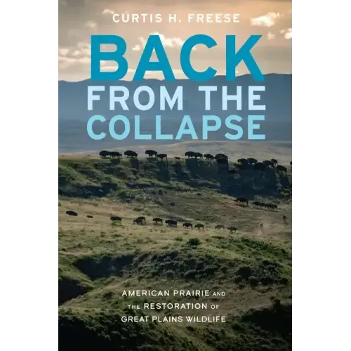 Back from the Collapse: American Prairie and the Restoration of Great Plains Wildlife