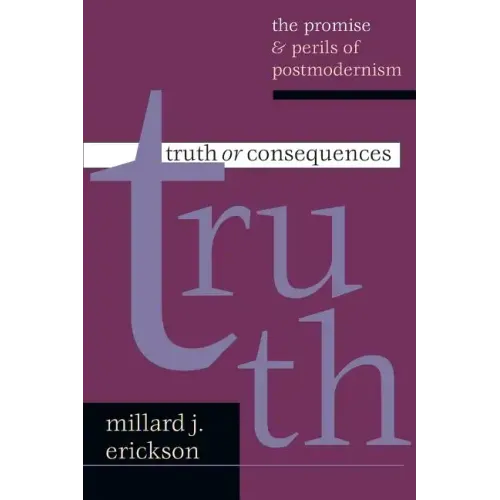Truth or Consequences: The Promise Perils of Postmodernism