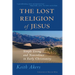 The Lost Religion of Jesus: Simple Living and Nonviolence in Early Christianity
