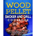 Wood Pellet Smoker and Grill Cookbook: Ultimate Smoker Cookbook for Smoking and Grilling, Complete Cookbook with Tasty BBQ Recipes to Enjoy Smoking wi