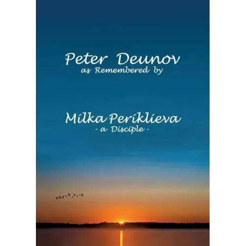 Peter Deunov as Remembered by Milka Periklieva: -a Disciple-