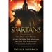 Spartans: The True and Brutal Story Of How The Spartans Become The Strongest Warriors In History