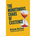 The Monotonous Chaos of Existence