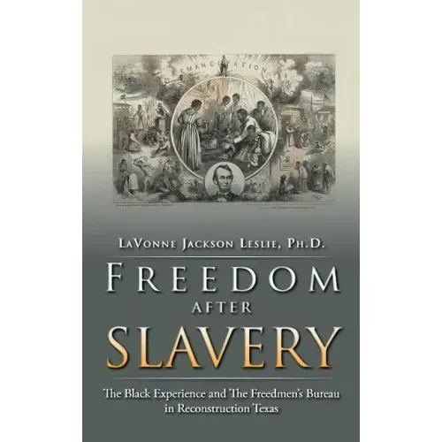 Freedom After Slavery: The Black Experience and the Freedmen's Bureau in Reconstruction Texas