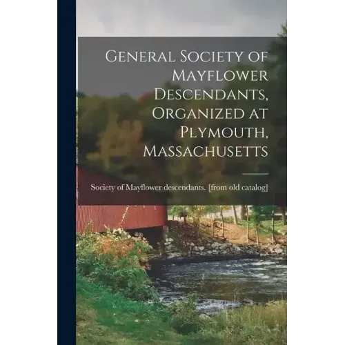 General Society of Mayflower Descendants, Organized at Plymouth, Massachusetts
