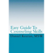 Easy Guide To Counseling Skills