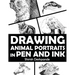 Drawing Animal Portraits in Pen and Ink: Learn to Draw Lively Portraits of Your Favorite Animals in 20 Step-by-step Exercises