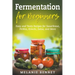 Fermentation for Beginners: Easy and Tasty Recipes for Sauerkraut, Pickles, Kimchi, Salsa, and More