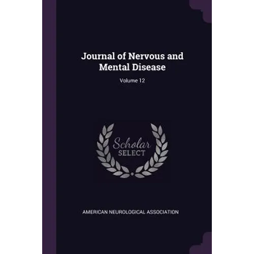 Journal of Nervous and Mental Disease; Volume 12
