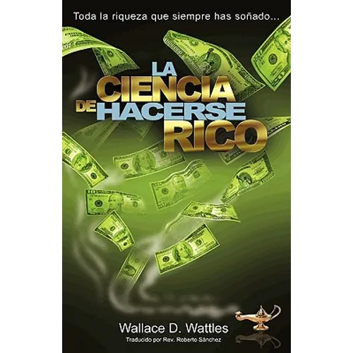 La Ciencia de Hacerse Rico: Toda la riqueza que siempre has soñado . . .