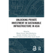 Unlocking Private Investment in Sustainable Infrastructure in Asia