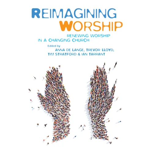 Reimagining Worship: Renewing Worship in a Changing Church