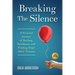 Breaking The Silence: A Personal Journey of Healing, Resilience, and Finding Hope After Trauma