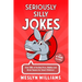 Seriously Silly Jokes for 4 Year Old Kids!: Over 300+ of the Best Puns, Riddles and Brain Teasers for Smart Children!