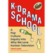 K-Drama School: A Pop Culture Inquiry Into Why We Love Korean Television