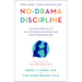 No-Drama Discipline: The Whole-Brain Way to Calm the Chaos and Nurture Your Child's Developing Mind