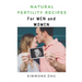 Natural Fertility Recipes: For Men and Women