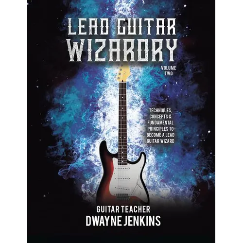 Lead Guitar Wizardry: Volume 2: A Comprehensive Training Course