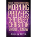 Prayer: The 45 Transformational Morning Prayers That Every Christian Should Know: Every Christian Will Find Energy and Encouragement in These Morning