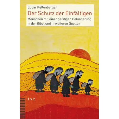 Der Schutz Der Einfaltigen: Menschen Mit Einer Geistigen Behinderung in Der Bibel Und in Weiteren Quellen