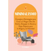 Minimalismo: Consejos y Estrategias para Crear un Hogar Libre de Estrés, Despejar la Mente y Dejar Espacio para la Alegría y la Felicidad