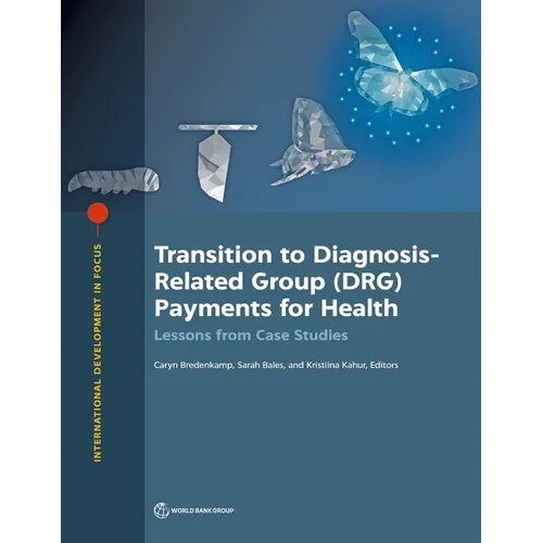 Transition to Diagnosis-Related Group (Drg) Payments for Health: Lessons from Case Studies