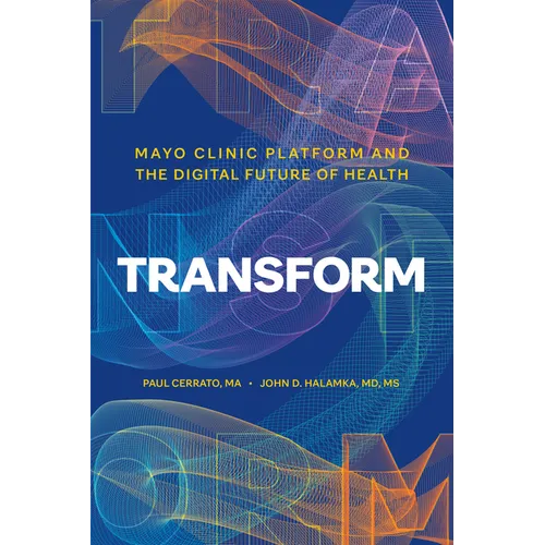 Transform: Mayo Clinic Platform and the Digital Future of Health