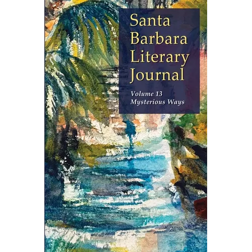 Santa Barbara Literary Journal Volume 13: Mysterious Ways