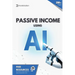 Passive Income using AI: Create Passive Income using Artificial Intelligence