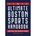 The Ultimate Boston Sports Handbook: What Every True Fan Needs to Know