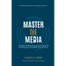 Master The Media: The Step-By-Step Guide to Elevating Your Brand On Air, On Camera and On Stage