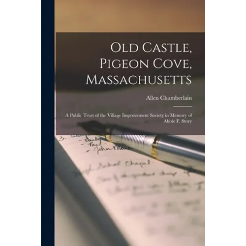Old Castle, Pigeon Cove, Massachusetts; a Public Trust of the Village Improvement Society in Memory of Abbie F. Story