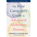 The Busy Caregiver's Guide to Advanced Alzheimer Disease