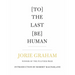 [To] the Last [Be] Human