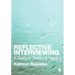 Reflective Interviewing: A Guide to Theory and Practice