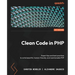 Clean Code in PHP: Expert tips and best practices to write beautiful, human-friendly, and maintainable PHP