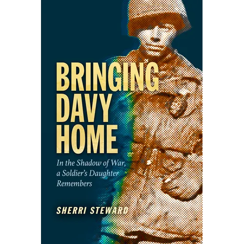 Bringing Davy Home: In the Shadow of War, a Soldier's Daughter Remembers