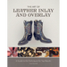The Art of Leather Inlay and Overlay: A Guide to the Techniques for Top Results